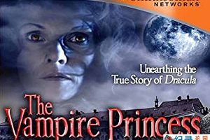 德古拉传说纪录片《吸血鬼公主 The Vampire Princess》全1集中字 纪录片资源百度云盘下载 1080P/MP4/729M