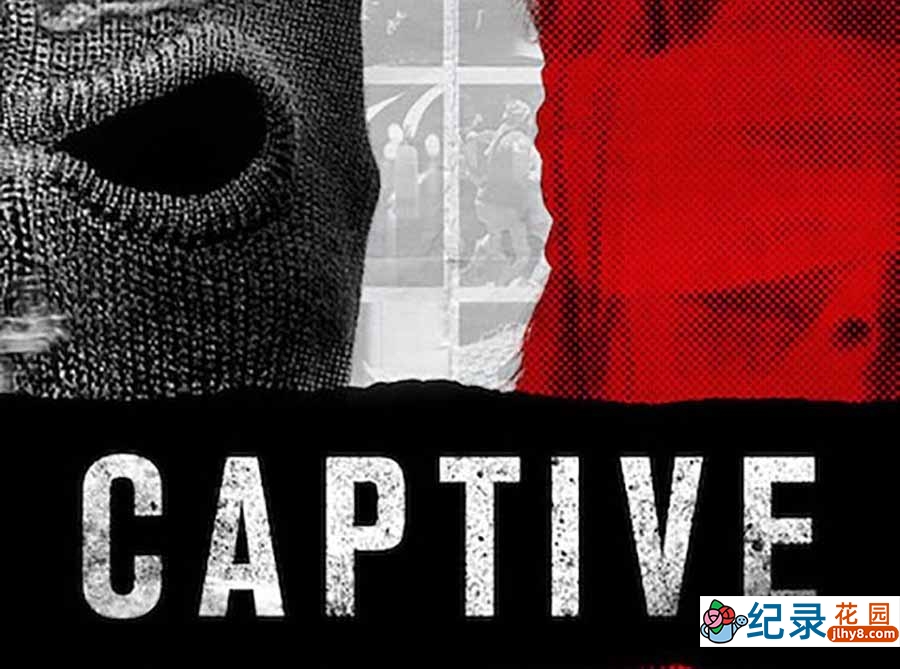 Netflix人质危机纪录片《俘 Captive》