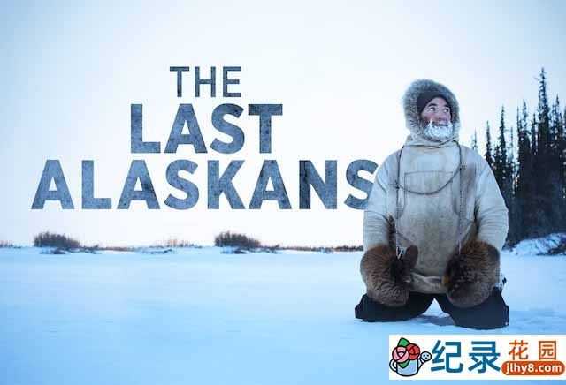 荒野生存纪录片《最后的阿拉斯加 The Last Alaskans》第1季