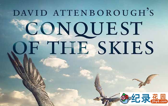 飞行动物演化纪录片《征服天穹 David Attenborough\\\'s Conquest of the Skies》全3集