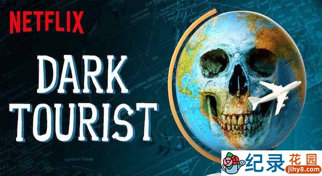 NetFlix恐怖旅游景点纪录片《黑暗系游客 Dark Tourist》第1季