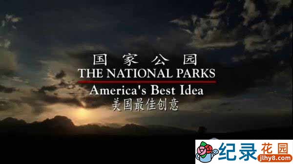 PBS自然地理纪录片《国家公园美国最佳创意 The National Parks America’s Best Idea》全6集