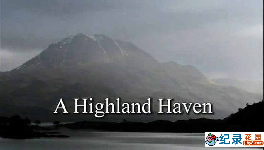 BBC自然生态纪录片《自然世界：苏格兰高地栖息地 Natural World: A Highland Haven》全1集