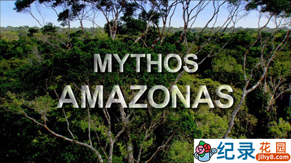 德国自然生态纪录片《神话亚马逊 Mythos Amazonas》全3集 720P/1080i高清纪录片百度云插图