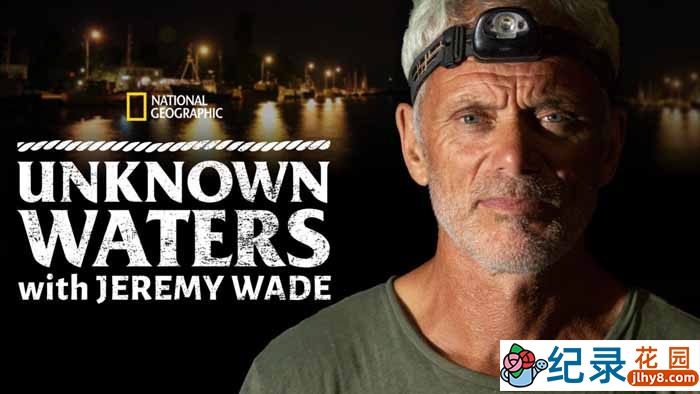 自然生态纪录片《未知水域 Unknown Waters With Jeremy Wade》全3集