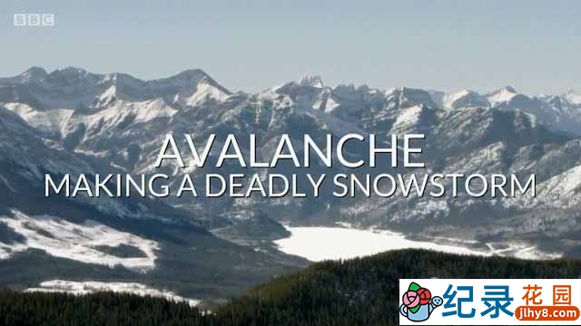 BBC自然灾害纪录片《雪崩：引发致命暴风雪 Avalanche: Making a Deadly Snowstorm》全1集