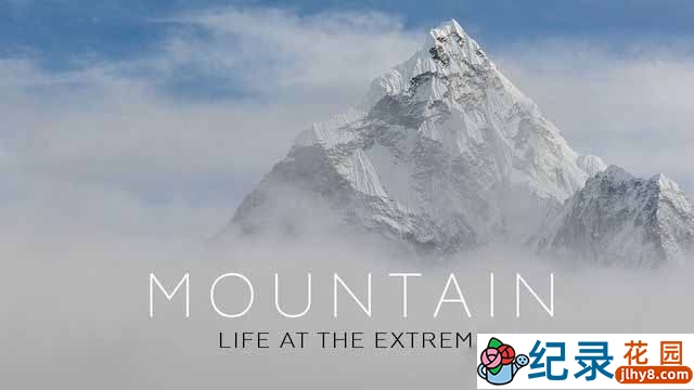 BBC自然生态纪录片《山间的生命极限 Mountain: Life at the Extreme》全3集