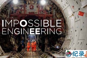 探索频道工程纪录片《不可能的工程 Impossible Engineering》第5季中字 1080P高清自媒体解说素材百度云下载