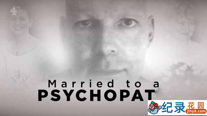 犯罪悬疑纪录片《嫁给精神病患者 Married to a Psychopath》全1集